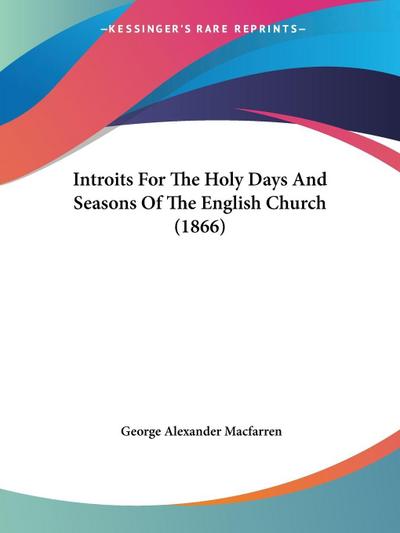 Introits For The Holy Days And Seasons Of The English Church (1866)