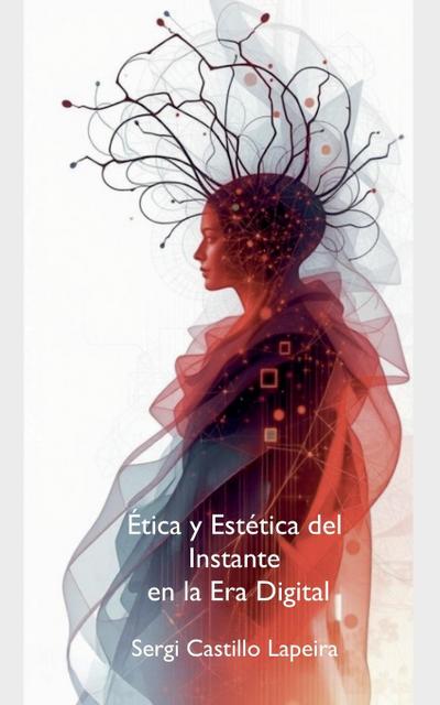 Lapeira, S: Ética i Estética del Instante en la Era Digital