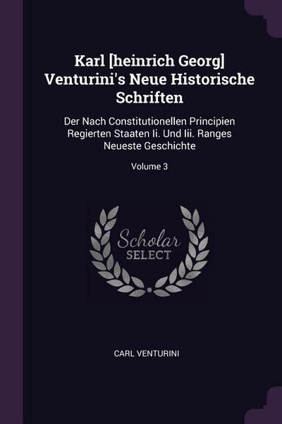 Karl [heinrich Georg] Venturini’s Neue Historische Schriften