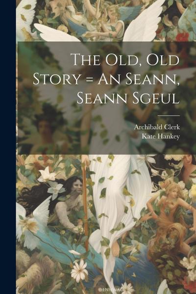 The Old, Old Story = An Seann, Seann Sgeul