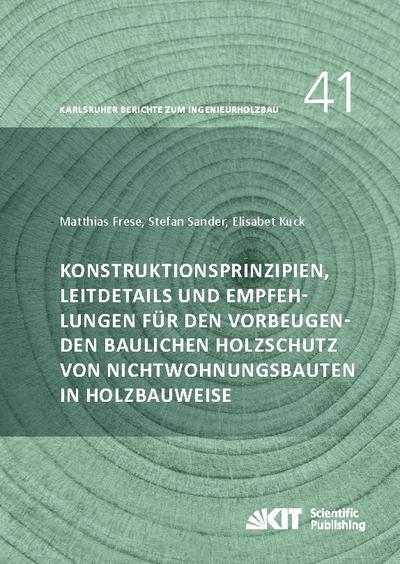 Konstruktionsprinzipien, Leitdetails und Empfehlungen f¿r den vorbeugenden baulichen Holzschutz von Nichtwohnungsbauten in Holzbauweise