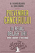 Prevenirea cancerului. 10 reguli obligatorii pentru sanatate ¿i via¿a lunga