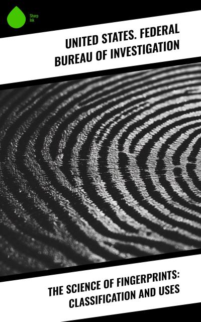 The Science of Fingerprints: Classification and Uses