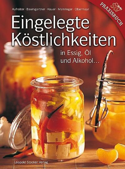 Eingelegte Köstlichkeiten in Essig, Öl und Alkohol...