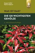 Was ist das? Die 120 wichtigsten Gehölze