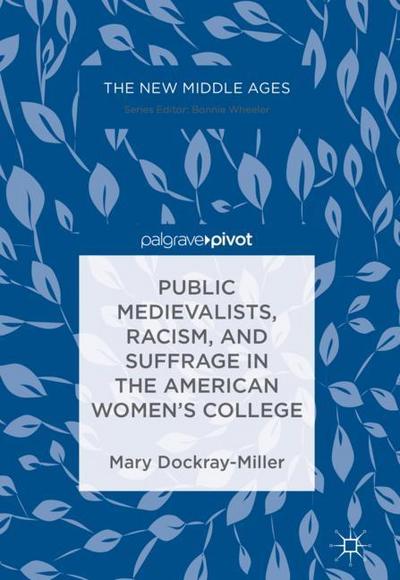 Public Medievalists, Racism, and Suffrage in the American Women¿s College