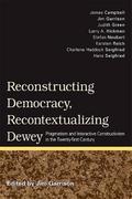 Reconstructing Democracy, Recontextualizing Dewey