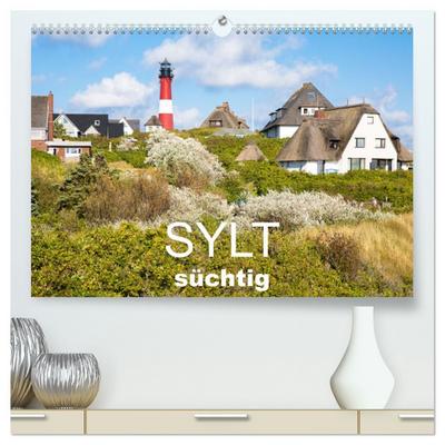 Sylt süchtig (hochwertiger Premium Wandkalender 2026 DIN A2 quer), Kunstdruck in Hochglanz