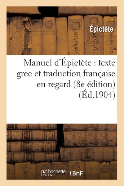 Manuel d’Épictète: Texte Grec Et Traduction Française En Regard (8e Édition)