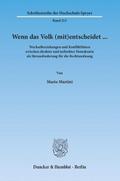Wenn das Volk (mit)entscheidet Wechselbeziehungen und Konfliktlinien zwischen direkter und indirekter Demokratie als Herausforderung für die Rechtsordnung.