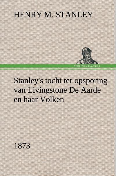 Stanley’s tocht ter opsporing van Livingstone De Aarde en haar Volken, 1873