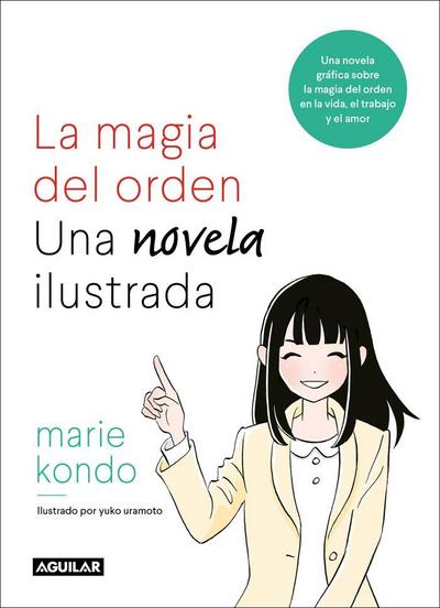 La Magia del Orden. La Novela: Una Novela Gráfica Sobre La Magia del Orden En La Vida, El Trabajo Y El Amor / The Life-Changing Manga of Tidying Up
