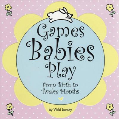 Lansky, V: Games Babies Play