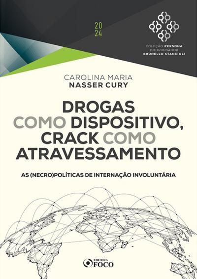 Drogas como Dispositivo, Crack como Atravessamento - As (necro)Políticas de Internação Involuntária