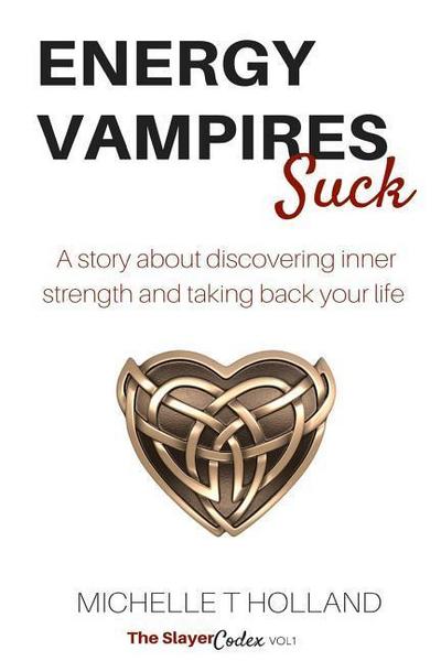 Energy Vampires Suck: A story about discovering inner strength and taking back your life
