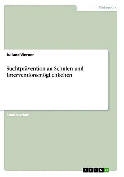 Suchtprävention an Schulen und Interventionsmöglichkeiten