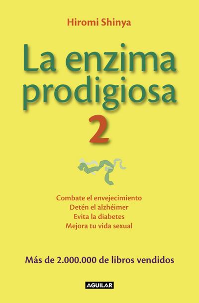 La enzima prodigiosa 2 : combate el envejecimiento, detén el alzhéimer, evita la diabetes y mejora tu vida sexual