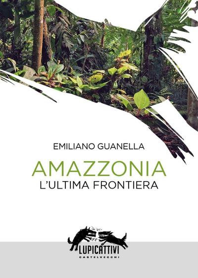 Amazzonia. L’ultima frontiera