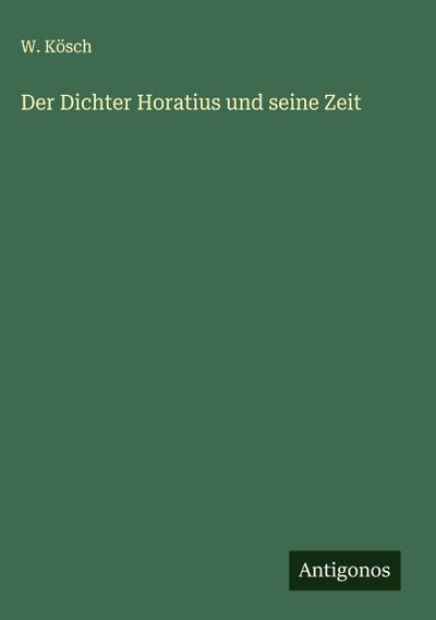 Der Dichter Horatius und seine Zeit