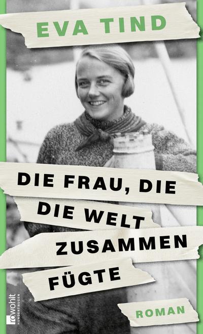 Die Frau, die die Welt zusammenfügte: "Eva Tind entreißt ein einzigartiges Frauenleben dem Vergessen." Politiken