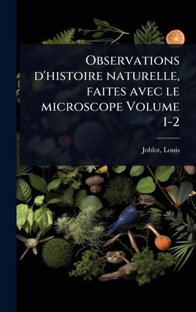Observations d’histoire naturelle, faites avec le microscope Volume 1-2
