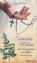 Schwester Melisse: Die Klosterfrau von Köln - Biografischer Roman
