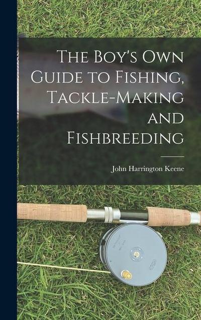 The Boy’s Own Guide to Fishing, Tackle-making and Fishbreeding