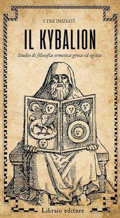 Il Kybalion. Studio di filosofia ermetica greca ed egizia