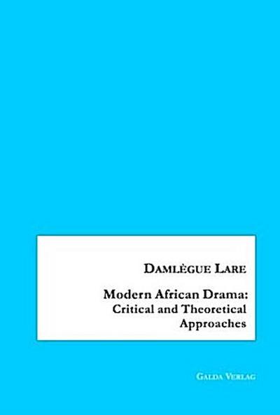 Modern African Drama: Critical and Theoretical Approaches