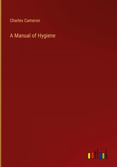A Manual of Hygiene