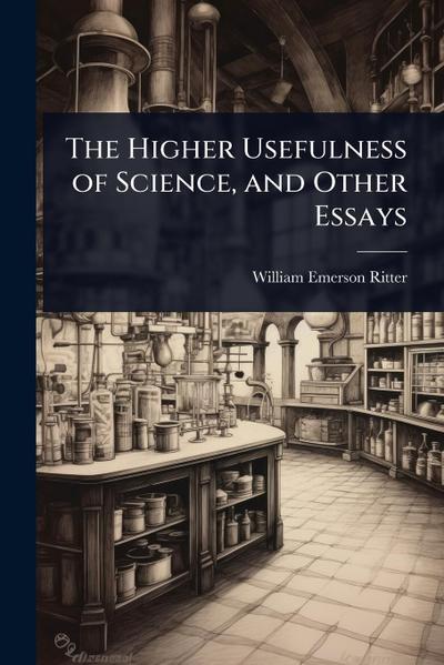The Higher Usefulness of Science, and Other Essays