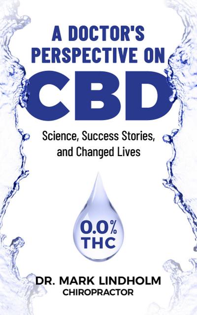 A Doctor’s Perspective on CBD: Science, Success Stories and Changed Lives