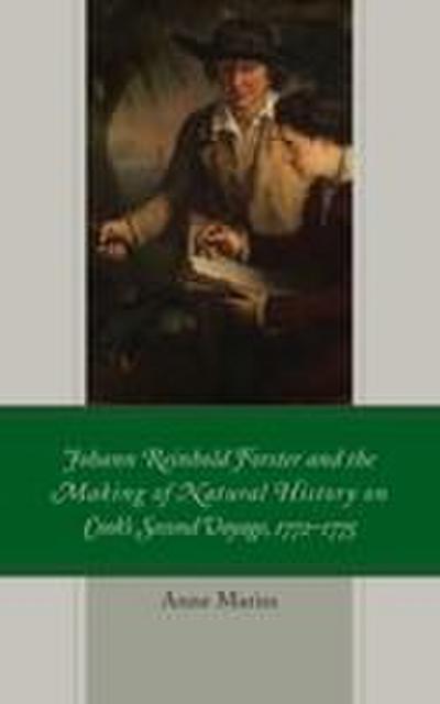 Johann Reinhold Forster and the Making of Natural History on Cook’s Second Voyage, 1772-1775