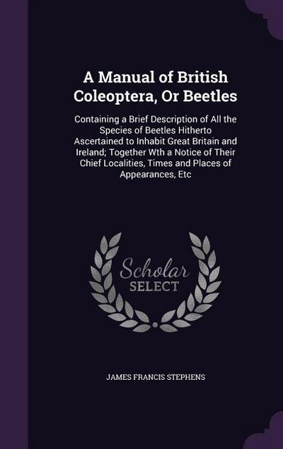 A Manual of British Coleoptera, Or Beetles