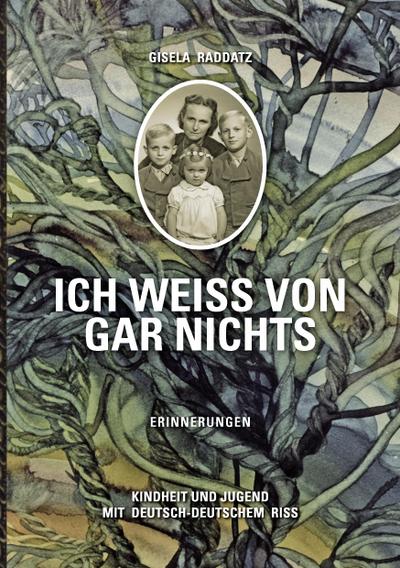 Ich weiß von gar nichts / Erinnerungen: Kindheit und Jugend mit deutsch-deutschem Riß