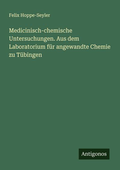 Medicinisch-chemische Untersuchungen. Aus dem Laboratorium für angewandte Chemie zu Tübingen