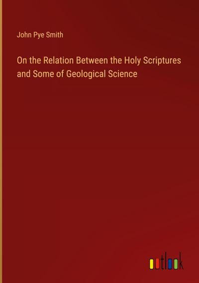 On the Relation Between the Holy Scriptures and Some of Geological Science