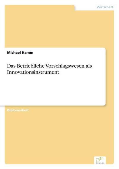 Das Betriebliche Vorschlagswesen als Innovationsinstrument