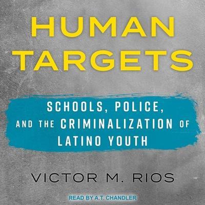 Human Targets Lib/E: Schools, Police, and the Criminalization of Latino Youth
