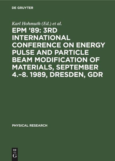 EPM ’89: 3rd International Conference on Energy Pulse and Particle Beam Modification of Materials, September 4.-8. 1989, Dresden, GDR
