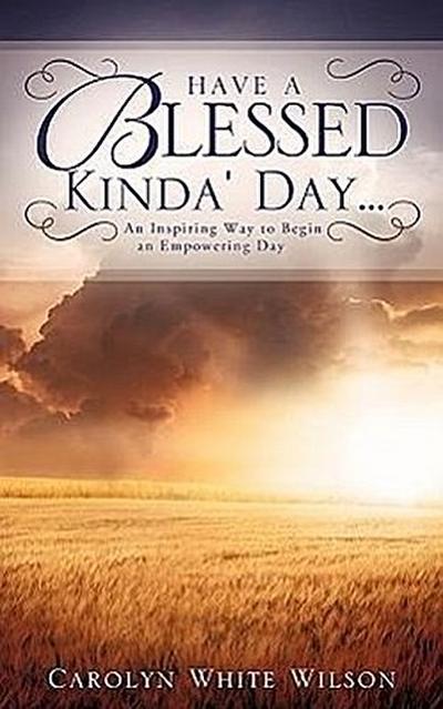 Have A Blessed Kinda’ Day...