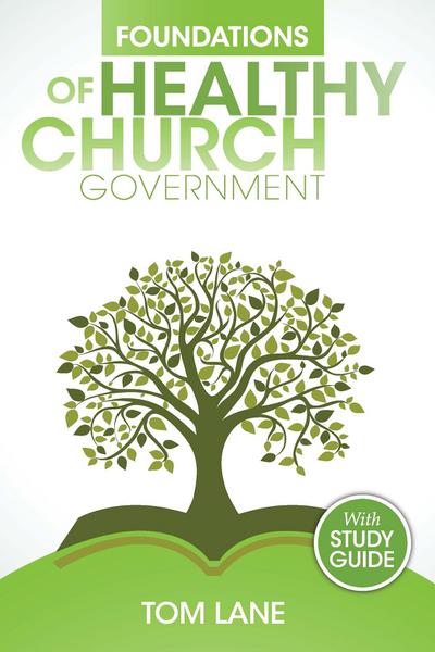 Foundations of Healthy Church Government