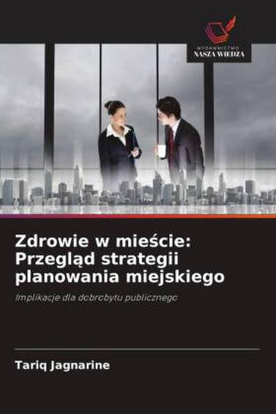 Zdrowie w mie¿cie: Przegl¿d strategii planowania miejskiego