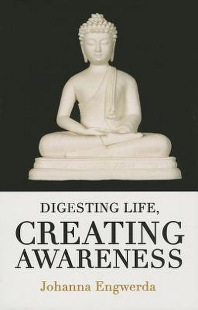 Digesting Life, Creating Awareness