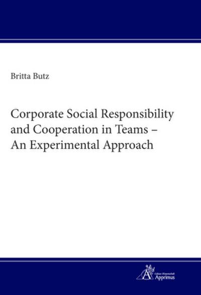 Corporate Social Responsibility and Cooperation in Teams - An Experimental Approach