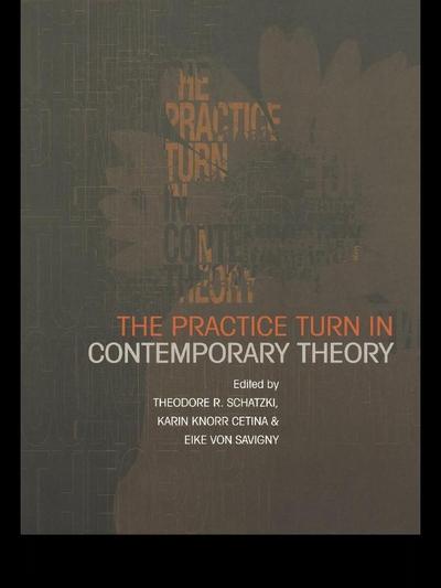 The Practice Turn in Contemporary Theory