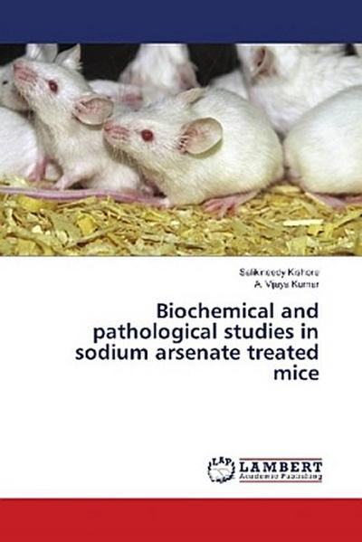 Biochemical and pathological studies in sodium arsenate treated mice