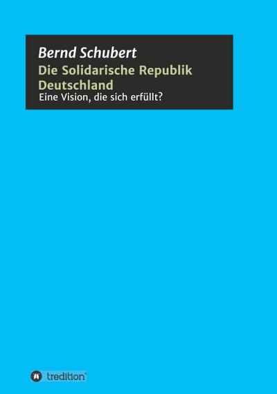 Die Solidarische Republik Deutschland - Eine Vision, die sich erfüllt?