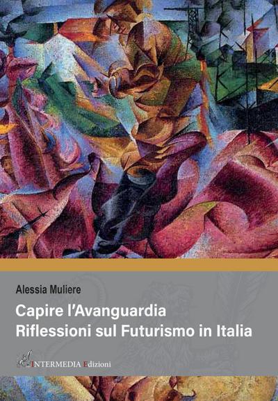 Capire l’avanguardia. Riflessioni sul Futurismo in Italia