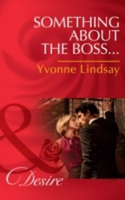 Something About The Boss... (Mills & Boon Desire) (Texas Cattleman’s Club: The Missing Mogul, Book 3)